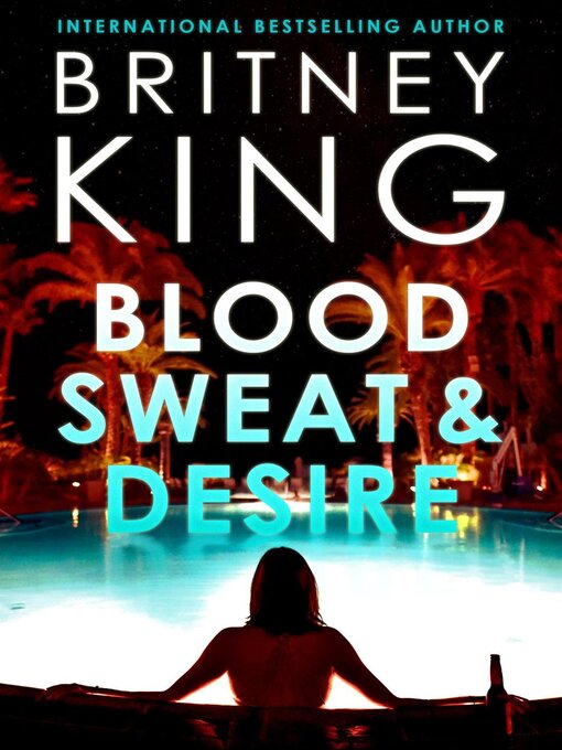 Title details for Blood, Sweat, and Desire by Britney King - Available